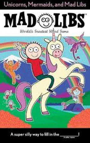 Mad Libs: Unicorns, Mermaids and Mad Libs